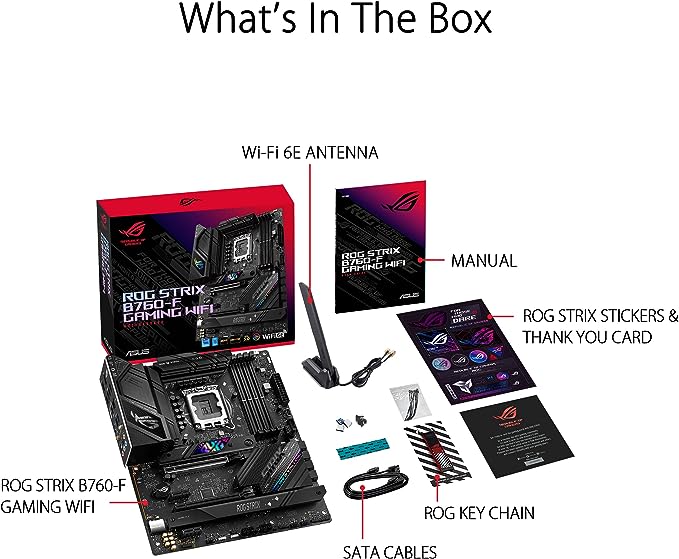 ASUS ROG Strix B760-F Gaming WiFi Intel® B760(13th and 12th Gen) LGA 1700 ATX Motherboard,16 + 1 Power Stages,DDR5 up to 7800 MT/s,PCIe 5.0,3xM.2 Slots,WiFi 6E,USB 3.2 Gen 2x2 Type-C®,Aura Sync RGB ASUS ROG Strix B760-F Gaming WiFi Intel® B760(13th and 12th Gen) LGA 1700 ATX Motherboard,16 + 1 Power Stages,DDR5 up to 7800 MT/s,PCIe 5.0,3xM.2 Slots,WiFi 6E,USB 3.2 Gen 2x2 Type-C®,Aura Sync RGB